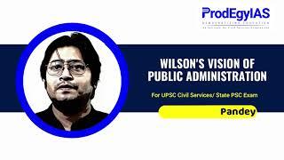 Wilson's Vision of Public Administration | UPSC Optional Video | Ashutosh Pandey | ProdEgyIAS