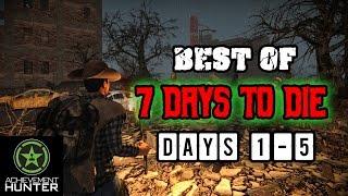 The Very Best of 7 Days to Die | Days 1-5 | Achievement Hunter