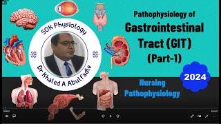 Gastrointestinal Tract (GIT) Pathophysiology (Part-1) (Nursing, 8-2024) by Dr Khaled A Abulfadle