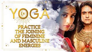 Yoga practice "The joining of feminine and masculine energies". Spiritual channel