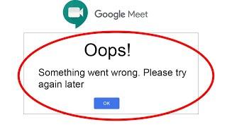 How to fix Google Meet - Oops Something Went Wrong Error. Please Try Again later