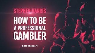 How to be a professional gambler - Q&A with Stephen Harris