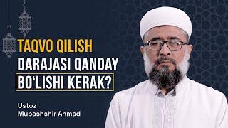 Taqvo qilish darajasi qanday bo'lishi kerak? | Ustoz Mubashshir Ahmad