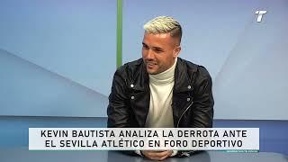 Kevin bautista analiza la derrota ante el Sevilla Atlético en Foro Deportivo