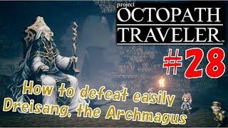 #28 -How to defeat Dreisang, the Archmagus- OCTOPATH TRAVELER Walk-through