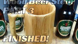 Wood beer Mug/Stein Part 3, FINISHED! handle and coating