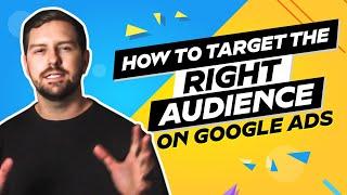 How To Target The Right Audience On Google Ads