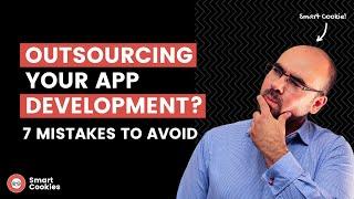 Outsourcing your app development? 7 costly mistakes to avoid when someone else is building your app