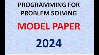 PROGRAMMING FOR PROBLEM SOLVING MODEL PAPER 2024