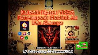 Penyerupaan Makhluk JIN dan Alamnya. Dakwah Mysteri YMAA