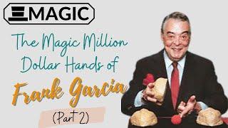 The Magic Million Dollar Hands Of Frank Garcia (Part 2)