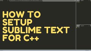 How To Setup Sublime Text For C++