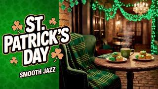 St. Patrick’s Day Jazz ️ Cozy St. Patrick’s Day Smooth Jazz 