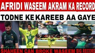 FIGHT BETWEEN AFRIDI VS WASEEM SHAHEEN CAN BROKEN AKRAM RECORD IN ONE DAY SERIES AGAINST AFRICA