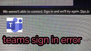 we weren't able to connect || teams login  issue