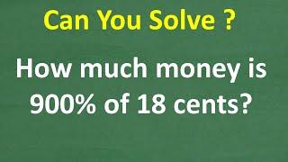 How much money is 900% of 18 cents? A BASIC PERCENT problem MANY will get WRONG!