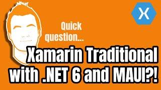 What Happens to Xamarin Traditional With .NET 6 and .NET MAUI?