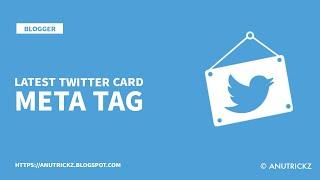 Latest Updated Twitter Card meta tag for blogger 