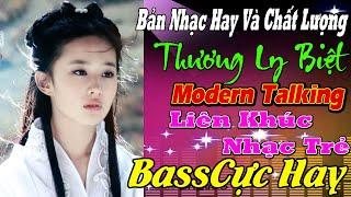 LK THƯƠNG LY BIỆT NHẠC TRẺ REMIX Đang Thịnh Hành Hiện Nay LK Nhạc Hoa Lời Việt Nổi Tiếng Cực Căng