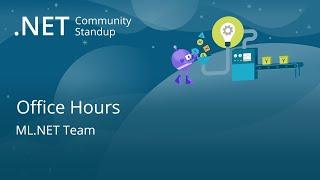 Machine Learning Community Standup - ML.NET Office Hours