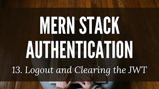 MERN Stack Authentication: 13. Logout and Clearing the JWT