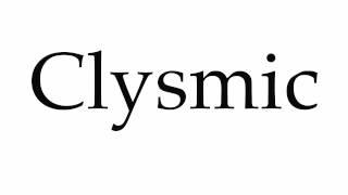 How to Pronounce Clysmic