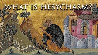 What is Hesychasm? - Mystical Practice in Orthodox Christianity