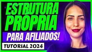 ESTRUTURA PROPRIA AFILIADO 2024: Como Criar Estrutura Própria para Afiliados e VENDER MUITO MAIS