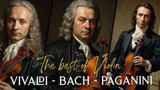 The Best of Violin that You Should Listen to Once In Your LifeVivaldi, Bach, Paganini..