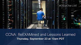 #CiscoChat - CCNA: ReEXAMined and Lessons Learned