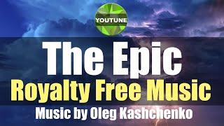 The Epic / Royalty Free Music / Background Music For Videos by Oleg Kashchenko