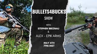 Bullets4Bucks Live | Alex from Epik Arms