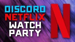 How to Watch Netflix with your Friends on Discord