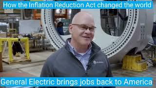 3/9 How the Inflation Reduction Act changed the world. General Electric brings jobs back to America