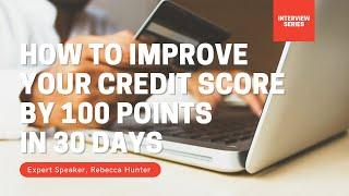 How To Improve Your Credit Score By 100 Points in 30 days
