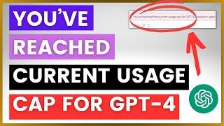 You've Reached The Current Usage Cap For GPT-4 -  How To Fix?