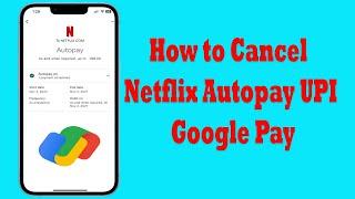 How to Cancel Netflix Autopay UPI from Google Pay | Turn off AutoPay on Netflix