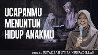 UCAPANMU MENUNTUN HIDUP ANAKMU | Ustadzah Syifa Nurfadhillah