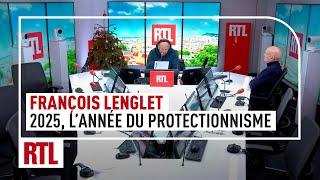 François Lenglet : "2025, l'année du protectionnisme"