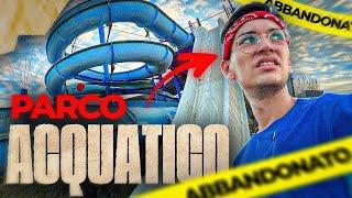 INFILTRATI IN UN ACQUAPARK ABBANDONATO *illegale*