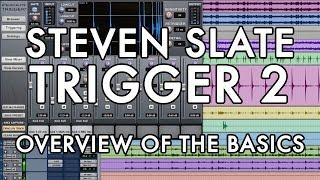 Steven Slate Trigger 2 - Overview of the Basics