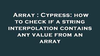 Array : Cypress: how to check if a string interpolation contains any value from an array