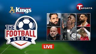 Live | The Football Show | Talk Show | Football | Football Analyst | T Sports