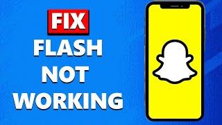 How to Fix Flash ''Not Working'' on Snapchat