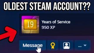 HE HAS THE OLDEST STEAM ACCOUNT?