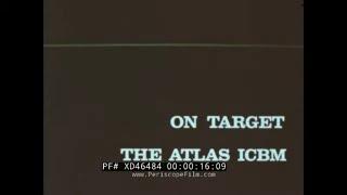 “ ON TARGET: THE ATLAS ICBM ” 1958 CONVAIR ASTRONAUTICS  SM-65B MISSILE LAUNCH DOCUMENTARY  XD46484