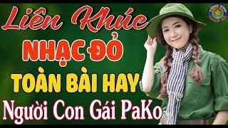 LK NGƯỜI CON GÁI PAKO, CUNG ĐÀN MÙA XUÂN Nhạc Đỏ Cách Mạng Tiền Chiến Remix Mới Ra Lò Hay Nhất 2024