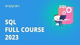  SQL Full Course 2023 | SQL For Beginners | MySQL Full Course | SQL Training | Simplilearn