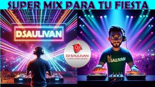 SUPER MIX PARA TU FIESTA   MEZCLADO EN VIVO POR DJSAULIVAN SET #586