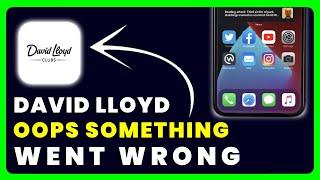 David Lloyd App Oops Something Went Wrong: How to Fix David Lloyd App Oops Something Went Wrong